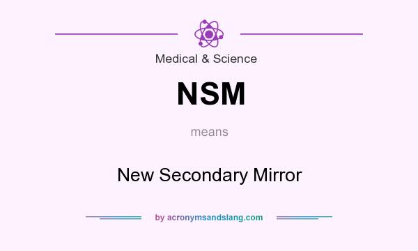 What does NSM mean? It stands for New Secondary Mirror