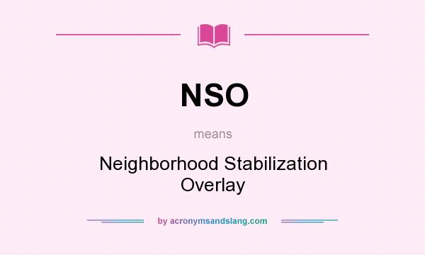 What does NSO mean? It stands for Neighborhood Stabilization Overlay