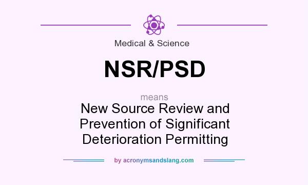 What does NSR/PSD mean? It stands for New Source Review and Prevention of Significant Deterioration Permitting