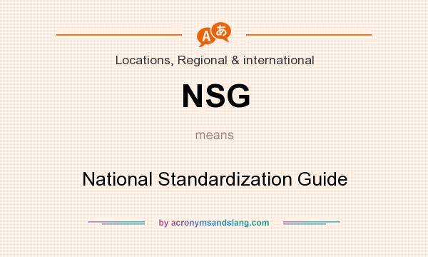 What does NSG mean? It stands for National Standardization Guide