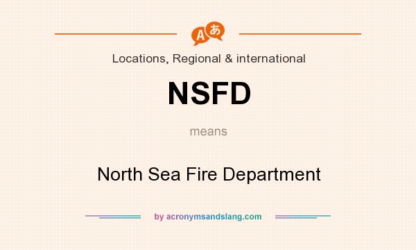 What does NSFD mean? It stands for North Sea Fire Department