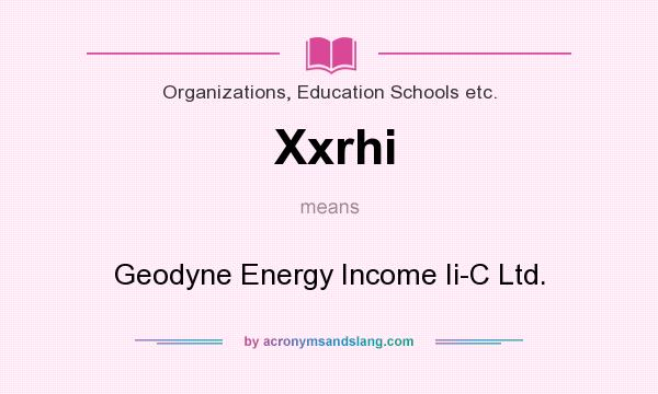 What does Xxrhi mean? It stands for Geodyne Energy Income Ii-C Ltd.