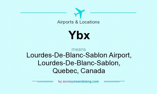 What does Ybx mean? It stands for Lourdes-De-Blanc-Sablon Airport, Lourdes-De-Blanc-Sablon, Quebec, Canada