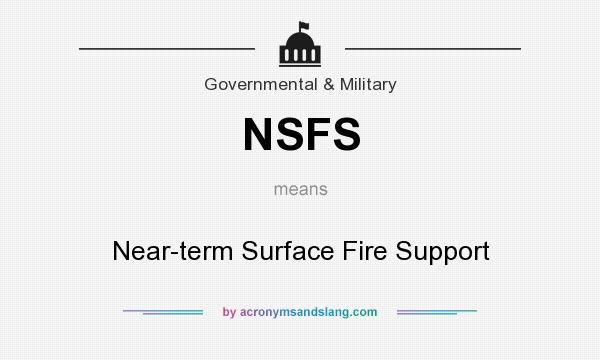 What does NSFS mean? It stands for Near-term Surface Fire Support