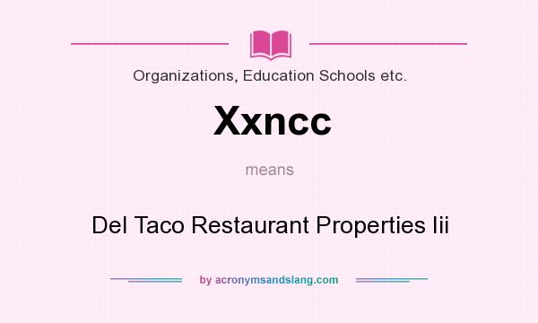What does Xxncc mean? It stands for Del Taco Restaurant Properties Iii