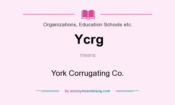 What does Ycrg mean? It stands for York Corrugating Co.