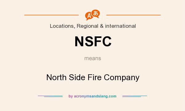 What does NSFC mean? It stands for North Side Fire Company