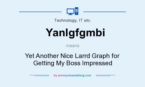 What does Yanlgfgmbi mean? It stands for Yet Another Nice Larrd Graph for Getting My Boss Impressed