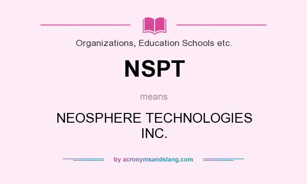 What does NSPT mean? It stands for NEOSPHERE TECHNOLOGIES INC.