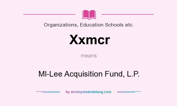 What does Xxmcr mean? It stands for Ml-Lee Acquisition Fund, L.P.