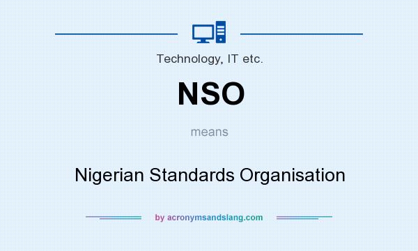 What does NSO mean? It stands for Nigerian Standards Organisation