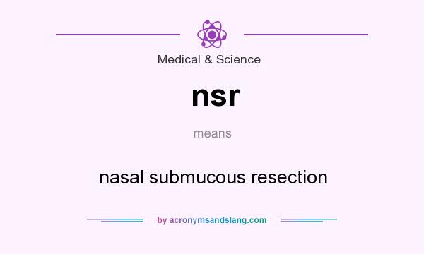 What does nsr mean? It stands for nasal submucous resection