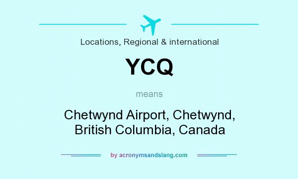 What does YCQ mean? It stands for Chetwynd Airport, Chetwynd, British Columbia, Canada