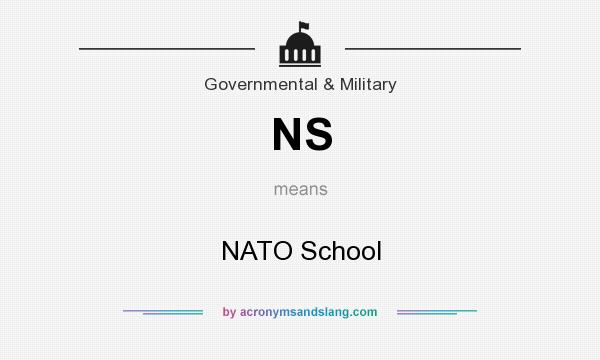 What does NS mean? It stands for NATO School