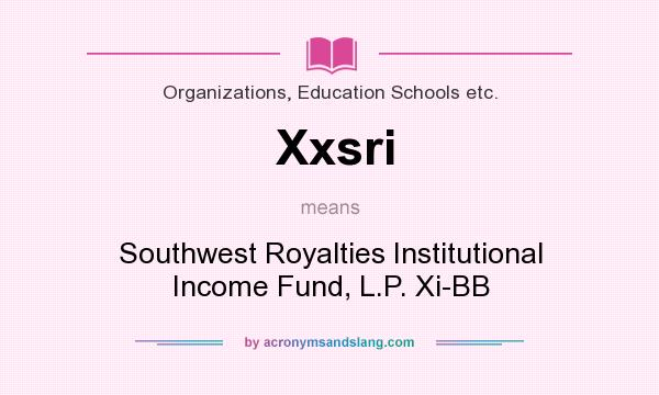 What does Xxsri mean? It stands for Southwest Royalties Institutional Income Fund, L.P. Xi-BB