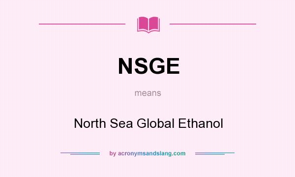 What does NSGE mean? It stands for North Sea Global Ethanol