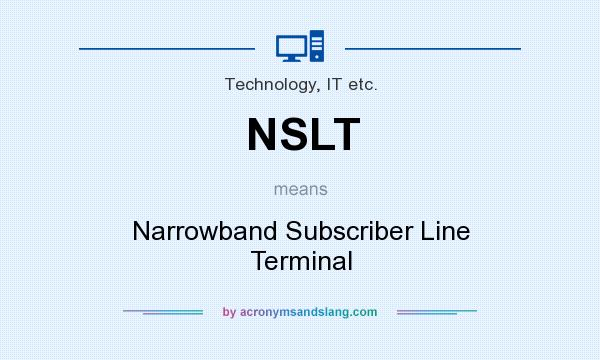 What does NSLT mean? It stands for Narrowband Subscriber Line Terminal