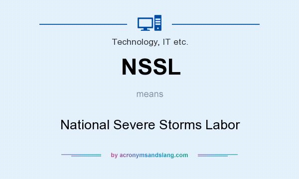 What does NSSL mean? It stands for National Severe Storms Labor