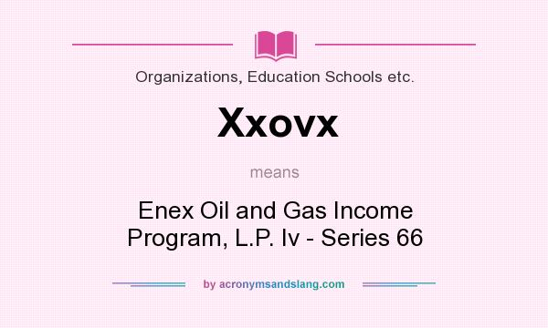 What does Xxovx mean? It stands for Enex Oil and Gas Income Program, L.P. Iv - Series 66