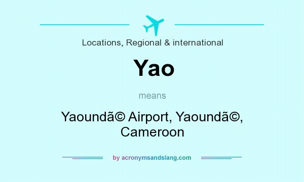 What does Yao mean? It stands for Yaound Airport, Yaound, Cameroon