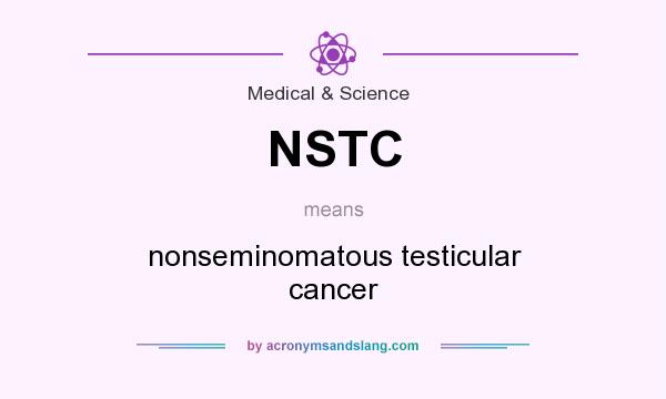 What does NSTC mean? It stands for nonseminomatous testicular cancer