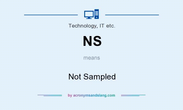 What does NS mean? It stands for Not Sampled