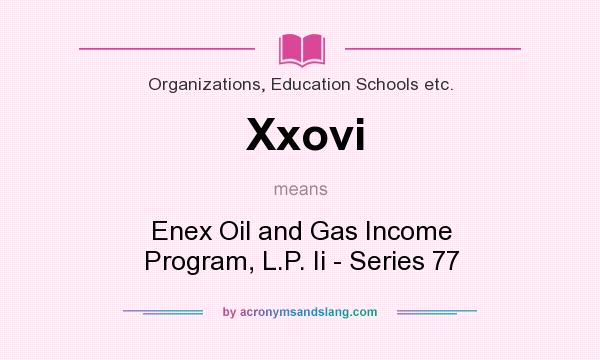 What does Xxovi mean? It stands for Enex Oil and Gas Income Program, L.P. Ii - Series 77