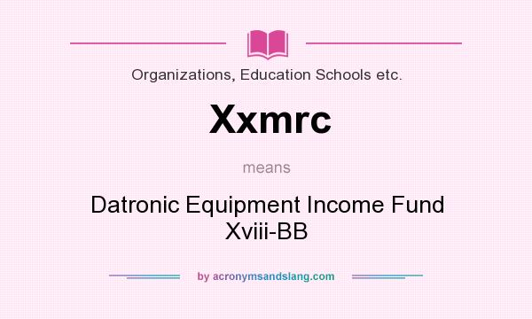 What does Xxmrc mean? It stands for Datronic Equipment Income Fund Xviii-BB