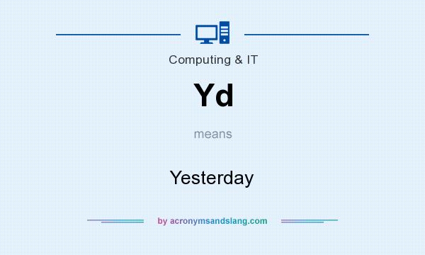 What does Yd mean? It stands for Yesterday