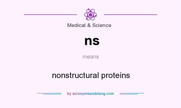 What does ns mean? It stands for nonstructural proteins