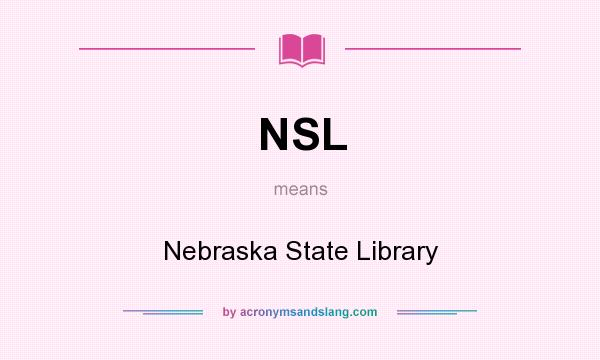 What does NSL mean? It stands for Nebraska State Library