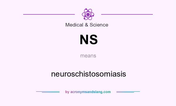 What does NS mean? It stands for neuroschistosomiasis