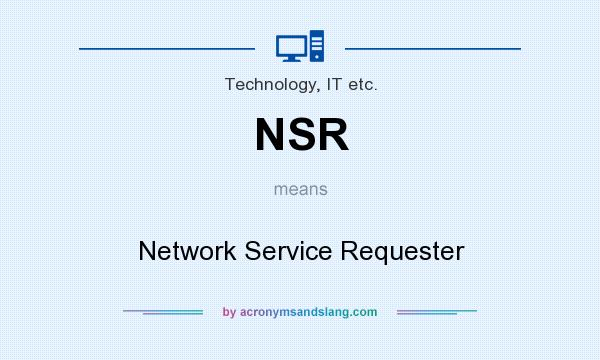 What does NSR mean? It stands for Network Service Requester