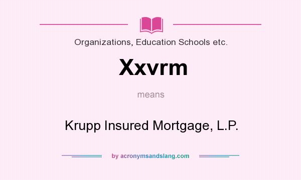 What does Xxvrm mean? It stands for Krupp Insured Mortgage, L.P.
