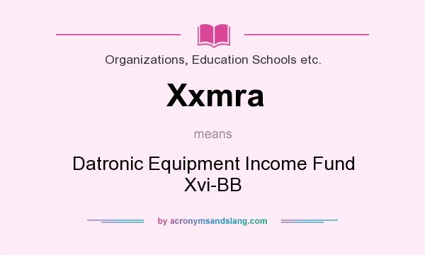 What does Xxmra mean? It stands for Datronic Equipment Income Fund Xvi-BB
