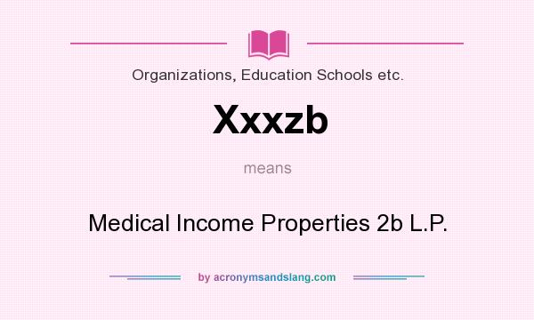 What does Xxxzb mean? It stands for Medical Income Properties 2b L.P.