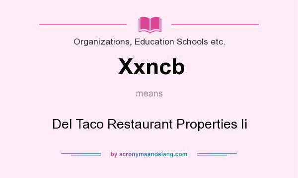 What does Xxncb mean? It stands for Del Taco Restaurant Properties Ii