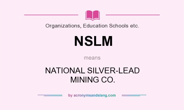 What does NSLM mean? It stands for NATIONAL SILVER-LEAD MINING CO.