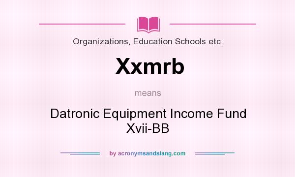 What does Xxmrb mean? It stands for Datronic Equipment Income Fund Xvii-BB