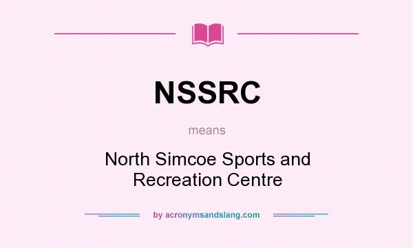 What does NSSRC mean? It stands for North Simcoe Sports and Recreation Centre