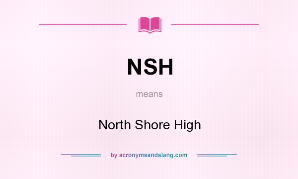 What does NSH mean? It stands for North Shore High