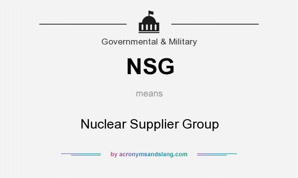 What does NSG mean? It stands for Nuclear Supplier Group