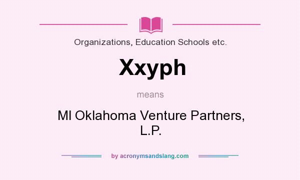 What does Xxyph mean? It stands for Ml Oklahoma Venture Partners, L.P.