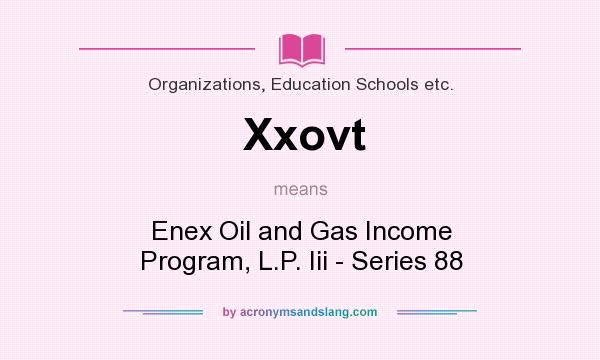 What does Xxovt mean? It stands for Enex Oil and Gas Income Program, L.P. Iii - Series 88