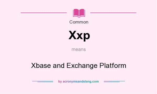 What does Xxp mean? It stands for Xbase and Exchange Platform