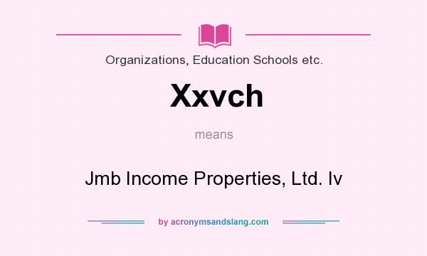 What does Xxvch mean? It stands for Jmb Income Properties, Ltd. Iv