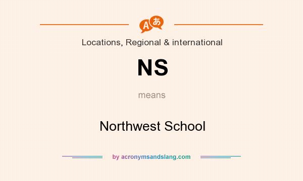 What does NS mean? It stands for Northwest School
