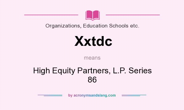 What does Xxtdc mean? It stands for High Equity Partners, L.P. Series 86