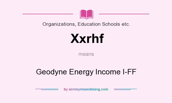 What does Xxrhf mean? It stands for Geodyne Energy Income I-FF