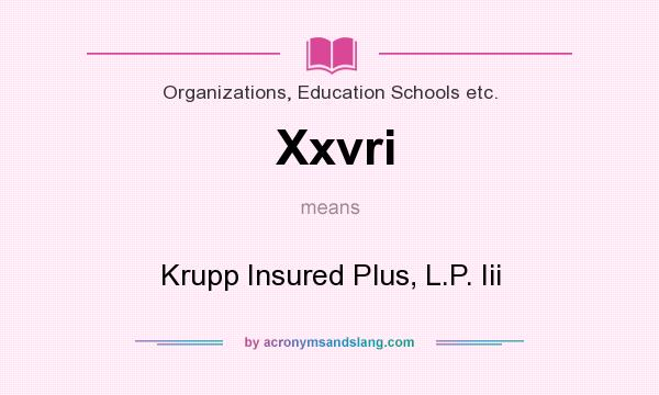 What does Xxvri mean? It stands for Krupp Insured Plus, L.P. Iii